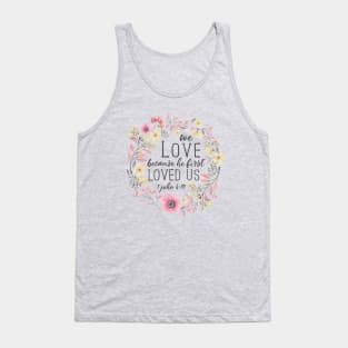 We Love Because He First Loved Us, Bible Verse Art, 1 John 4:19 Tank Top